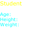Student  Age: 24 Height: 5' 4" Weight: 122 lb.